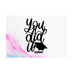 you did it svg, graduation cake topper svg, graduation svg, graduation cap svg, graduate svg, hand lettered svg, graduat