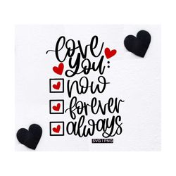 love you now forever always svg, valentine mug svg, valentine quote svg, valentine baby svg, love quote svg,romantic quo