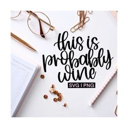 this is probably wine svg | wine svg | wine glass svg | drinking svg |hand lettered svg |svg files for cricut |wine quot