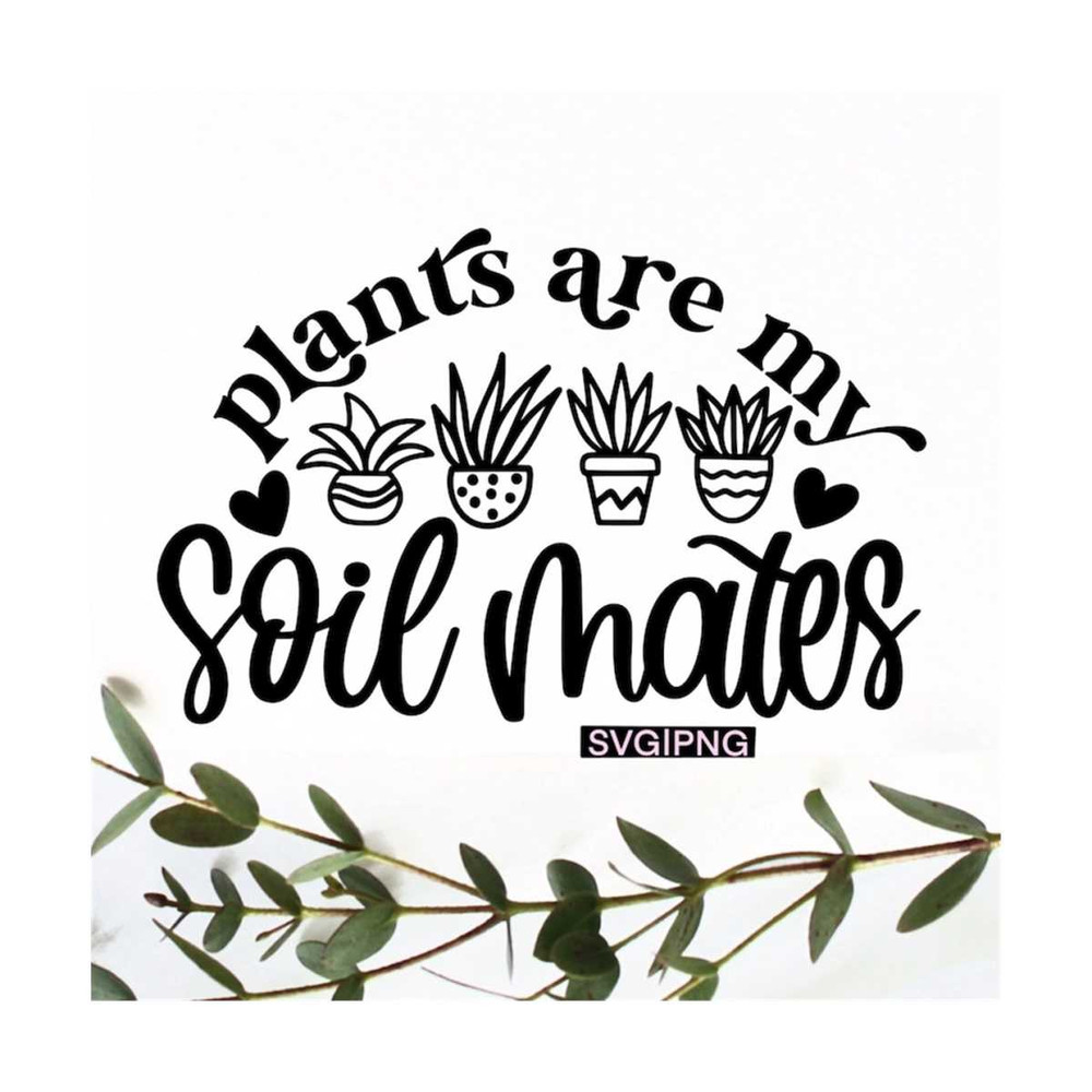 MR-1210202317146-plants-are-my-soil-mates-svg-plant-pun-svg-plant-lover-svg-image-1.jpg