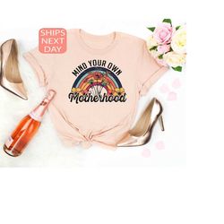 mind your own motherhood shirt, mama shirt, mama sweatshirt, mothers day gift, boho shirt, hippie mama tshirt, mothers d