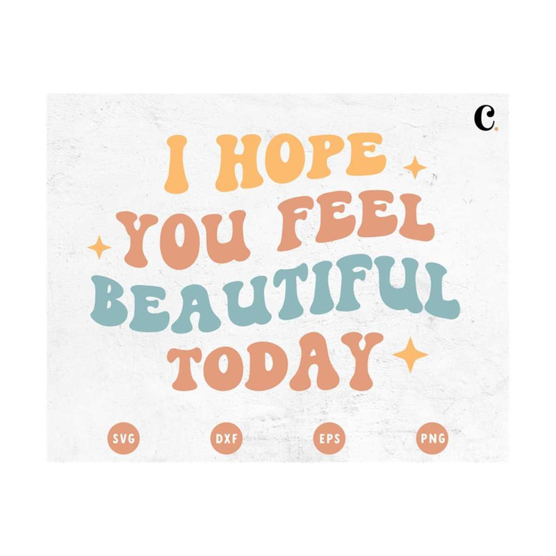 MR-12102023174041-i-hope-you-feel-beautiful-today-svg-self-care-svg-image-1.jpg