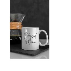 blessed mama coffee mug, blessed mama, mothers day gift, baby shower gift, gift for mom, new mom gift, mom coffee mug, m