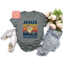 the ultimate deadlifter shirt, cute jesus gift t-shirt, funny vintage christian shirts, religious faith gym shirt, weigh