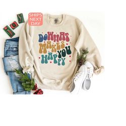 do what makes you happy sweatshirt, positive sweatshirt, inspirational sweatshirt, trendy sweatshirt, aesthetic hoodie,