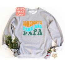 somebody's fine ass papa sweatshirt, papa sweatshirt, gift for papa, gift for him, funny papa shirt, fine ass tee, papa