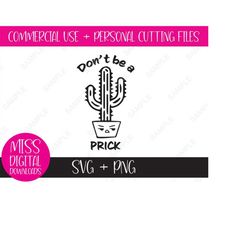 Don't Be a Prick, Cute Cactus Graphic SVG and PNG: Sublimation, Cricut Cut File - Adult Inappropriate Humor, Digital Dow