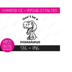 Don't Be a Dickasaurus SVG and PNG: Sublimation, Cricut Cut File - Adult Inappropriate Humor, Sarcastic Dinosaur, Digita