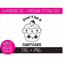 Don't Be a Cuntcake, Sarcastic Cupcake Cartoon SVG and PNG: Sublimation, Cricut Cut File - Adult Inappropriate Humor, Di