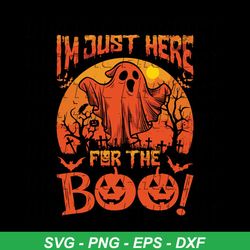 im just here for the boo horror scary boo ghost svg download