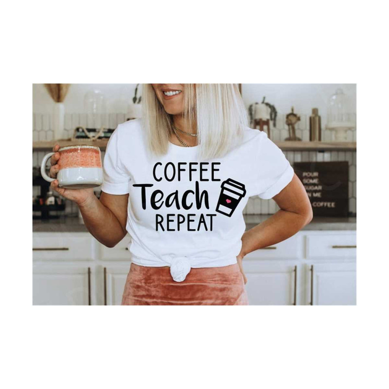 MR-12102023224555-coffee-teach-repeat-svg-png-teacher-svg-new-school-year-svg-image-1.jpg