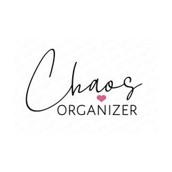 chaos organizer svg, chaos organizer png, mom life svg, mom png, motherhood svg, mommy svg, chaos coordinator svg, mama