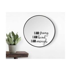 i am strong i am loved i am enough svg, mirror decal svg, positive affirmations svg, confident svg, motivational quote s