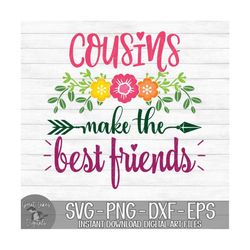 Cousins Make The Best Friends - Instant Digital Download - svg, png, dxf, and eps files included!