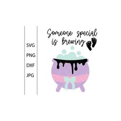 Someone special is brewing svg png dxf jpg, Baby announcement svg, Cauldron Baby feet png, New baby halloween svg, Witch