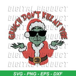 Funny Grinch Dont Kill My Vibe SVG Cutting Digital File
