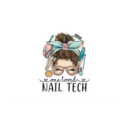 one loved nail tech png jpg, nail tech life png, nail care png, nail hustler png, nail art sublimation, messy bun nail a
