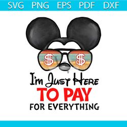 disney mickey im just here to pay for everything png file