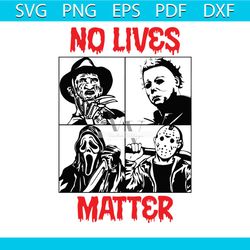 no lives matter horror movie characters svg file for cricut