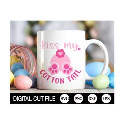 kiss my cotton tail svg, easter svg, easter bunny svg, bunny ears svg, happy easter mug, png, dxf, svg files for cricut,