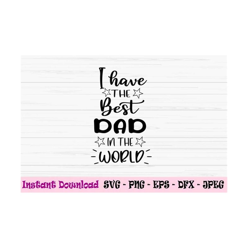 MR-1310202382757-i-have-the-best-dad-in-the-world-svg-fathers-day-svg-image-1.jpg