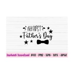 my first fathers day svg, fathers day svg, dad svg, love dad svg, dxf, png, eps, jpeg, cut file, cricut, silhouette, pri