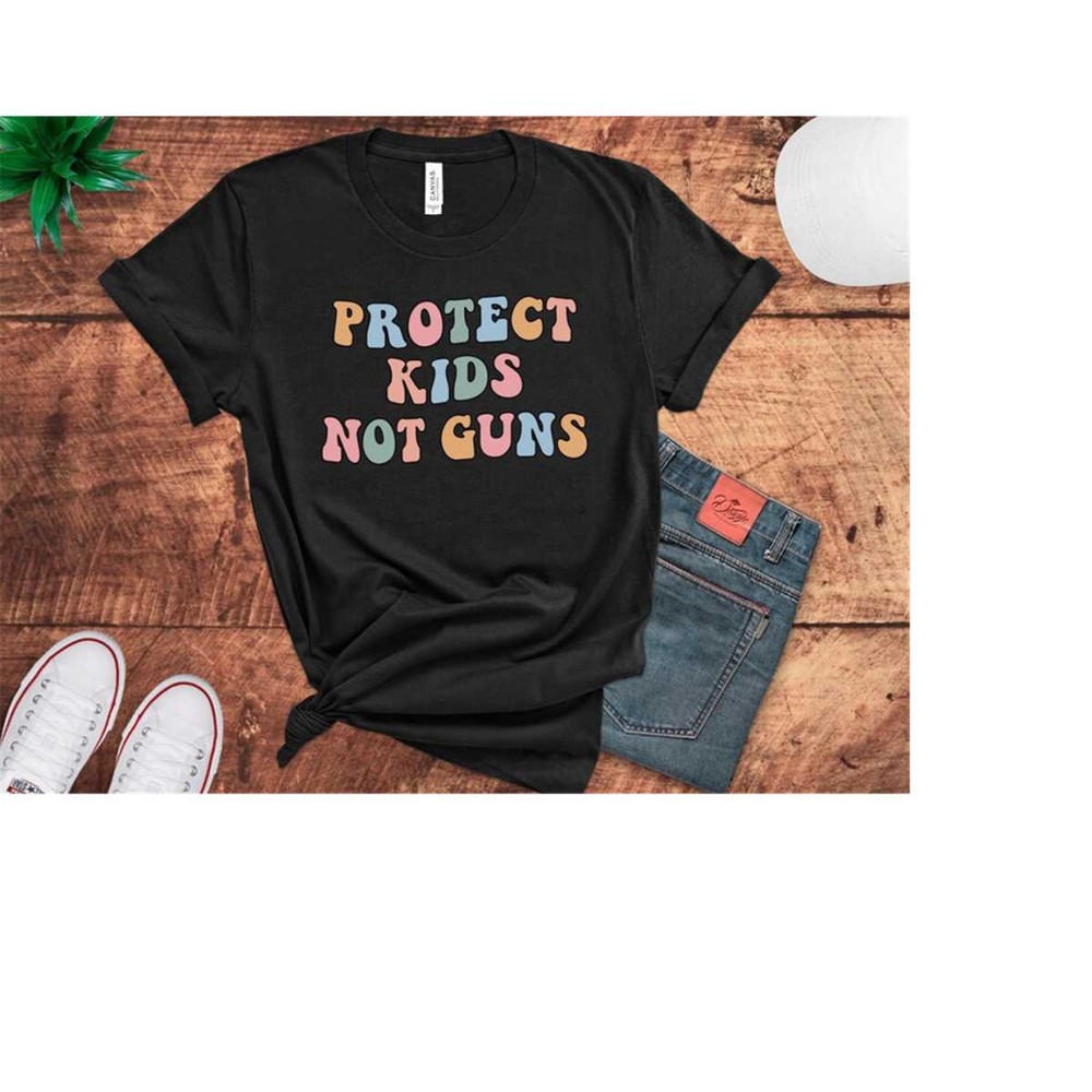 MR-1310202383250-protect-kids-not-guns-shirt-protest-sign-tee-support-gun-image-1.jpg