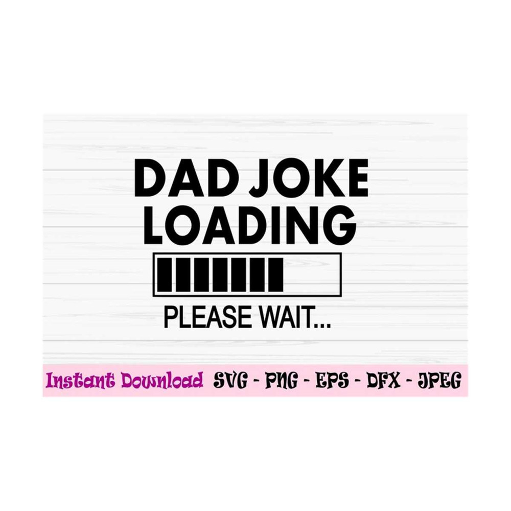 MR-1310202383628-dad-joke-loading-svg-dad-svg-fathers-day-svg-fun-dad-svg-image-1.jpg
