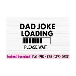 dad joke loading svg, dad svg, fathers day svg, fun dad svg, dxf, png, eps, jpeg, cut file, cricut, silhouette, print, i