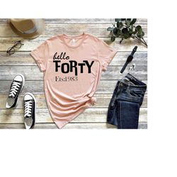 hello forty shirt, hello 40 shirt, 40th birthday shirt, 1982 fortieth birthday tee, birthday trip shirt, birthday gift,
