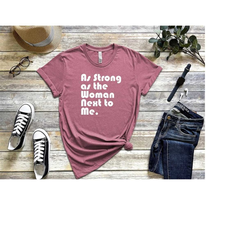 MR-1310202383911-as-strong-as-the-woman-next-to-me-shirt-feminist-gift-strong-image-1.jpg