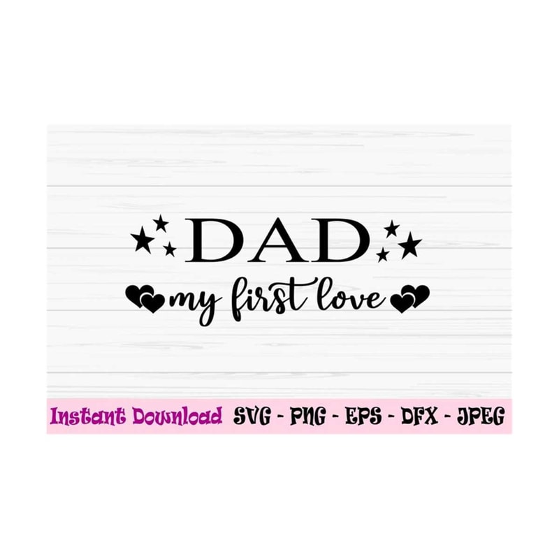 MR-1310202385337-dad-my-first-love-svg-dad-svg-fathers-day-svg-dad-image-1.jpg