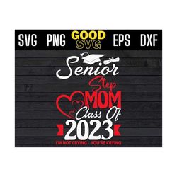 senior step mom class of 2023 im not crying you're crying svg png dxf eps cricut file silhouette art