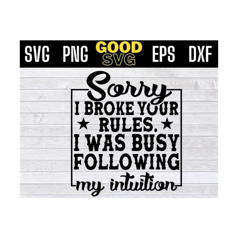 MR-1310202391234-sorry-i-broke-your-rules-i-was-busy-following-my-intuition-svg-image-1.jpg