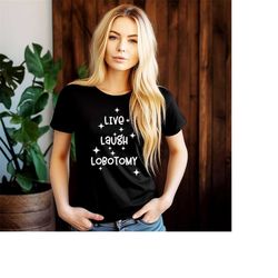 live laugh lobotomy shirt, live love laugh parody shirt, funny mental health shirt, parody shirt, mental health gift, gi