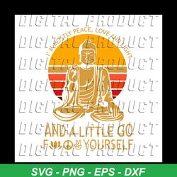 im mostly peace love and light and a little go fuck yourself svg, im mostly peace svg, buddhism, cricut, love and light
