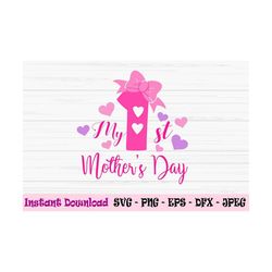 my first mothers day svg, mothers day svg, mom svg, love mom svg, dxf, png, eps, jpeg, cut file, cricut, silhouette, pri