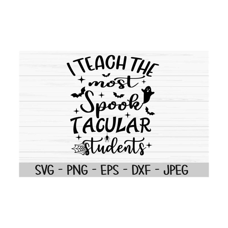 MR-1310202391858-i-teach-the-most-spooktacular-students-svg-halloween-svg-image-1.jpg