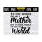 MR-1310202391928-to-the-world-you-are-a-mother-but-to-your-family-you-are-the-image-1.jpg