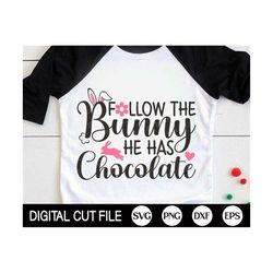 follow the bunny he has chocolate svg, happy easter svg, kids easter gift, funny easter shirt, sublimation png, svg file