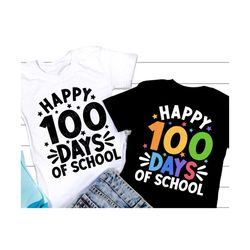 happy 100 days of school svg, 100 days of school svg, 100th day of school teacher shirt, png, svg files for cricut