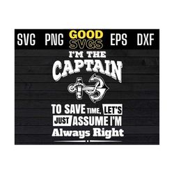 im the captain to save time lets just assume i'm always right svg png dxf eps cricut file silhouette art