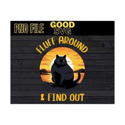 fluff around and find out png sublimation design, funny vintage cat fluff around and find out png, sublimation digital d