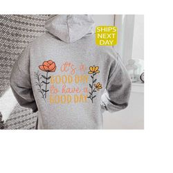 it's a good day to have a good day hoodie, trendy hoodie, aesthetic hoodie, cute hoodie, preppy hoodie, inspirational wo