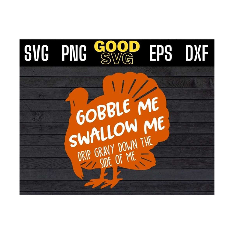 MR-1310202392958-gobble-me-swallow-me-drip-gravy-down-the-side-of-me-image-1.jpg