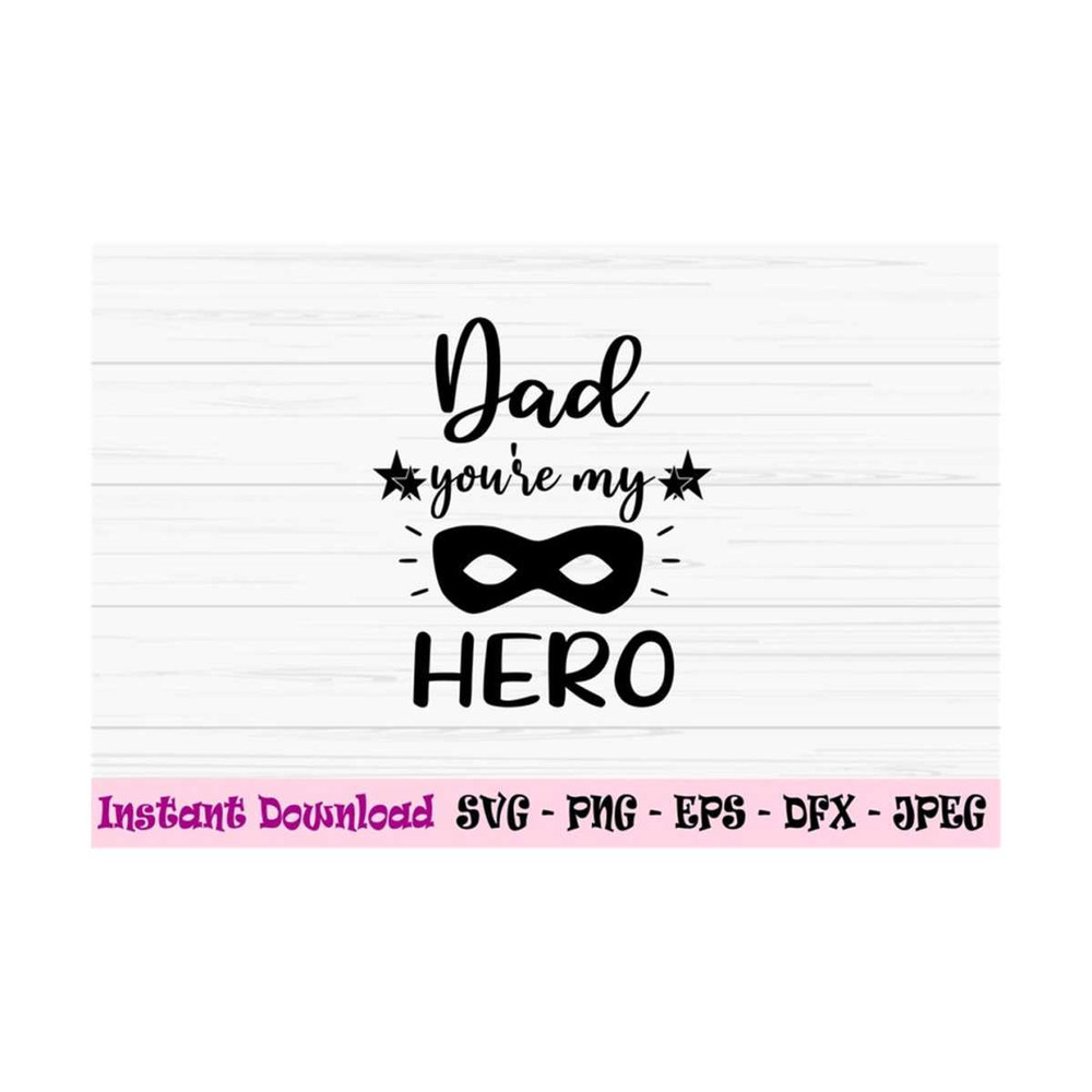 MR-131020239309-dad-youre-my-hero-svg-dad-svg-fathers-day-svg-image-1.jpg