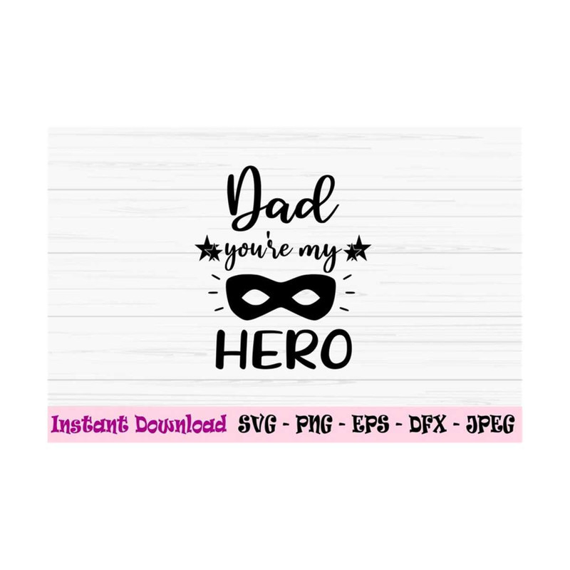 MR-131020239309-dad-youre-my-hero-svg-dad-svg-fathers-day-svg-image-1.jpg
