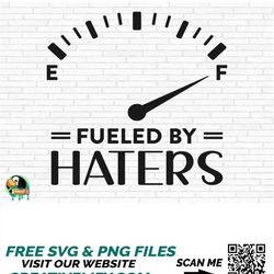 Fueled By Haters SVG, Haters svg, Hi Haters Gonna Hate svg, Haters Back Off svg, Hate svg, Gas Gauge svg, Cut Files, Cri