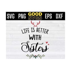 life is better with sisters christmas svg png eps dxf