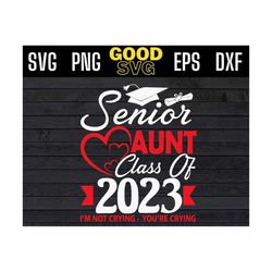 senior aunt class of 2023 im not crying you're crying svg png dxf eps cricut file silhouette art, class of 2023 svg, sen